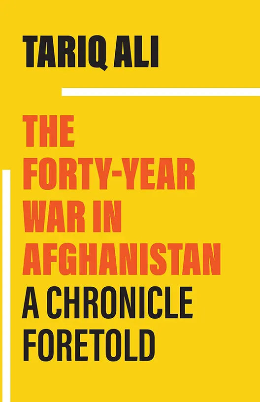 The Forty-Year War in Afghanistan
A Chronicle Foretold

BY TARIQ ALI