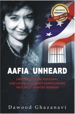 Aafia Unheard
Uncovering The Personal And Legal Mysteries Surrounding FBI’s Most Wanted Woman!
Author: Dawood Ghazanavi