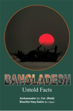 Bangladesh - Untold Facts

Author: Lt. Col. Retd. Shariful Haq Dalim | fol