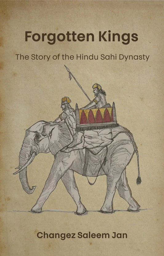 Forgotten Kings
The Story of the Hindu Sahi Dynasty

BY CHANGEZ SALEEM JAN