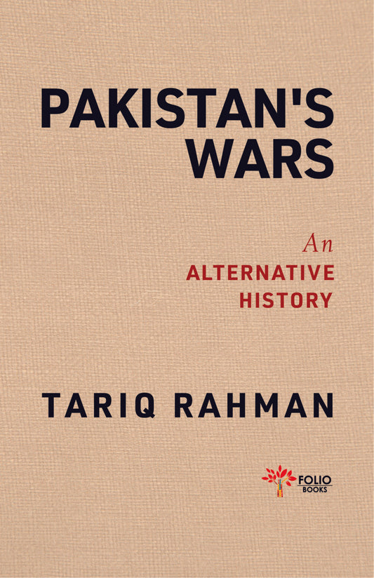 Pakistan’s Wars
An Alternative History

BY TARIQ RAHMAN