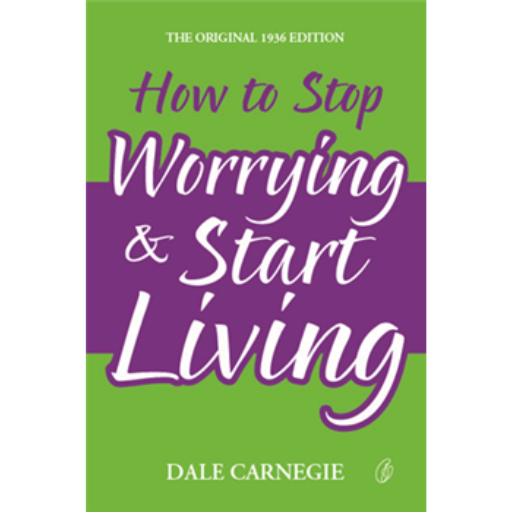 How To Stop Worrying & Start Living  /Dale Carnegie