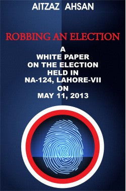 Robbing an Election
A White Paper on the Election held in NA-124, Lahore VII on May 11, 2013
Author: Aitzaz Ahsan
Availability: In Stock