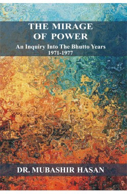 The Mirage of Power
An Inquiry into the Bhutto Years, 1971-1977
Author: Dr. Mubashir Hasan
Availability: In Stock