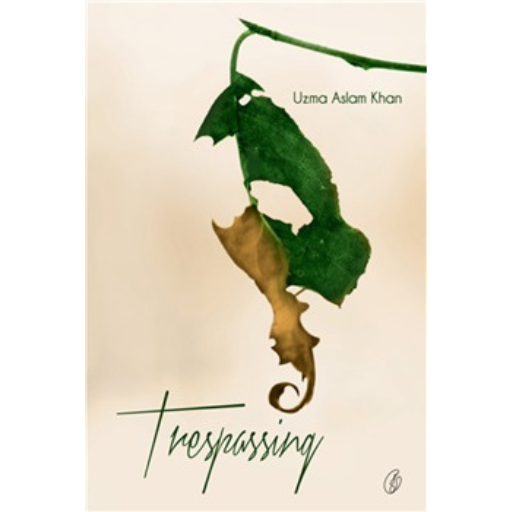 Trespassing /Uzma Aslam Khan