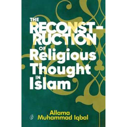 The Reconstruction Of Religious Thought In Islam /Allama Muhammad Iqbal