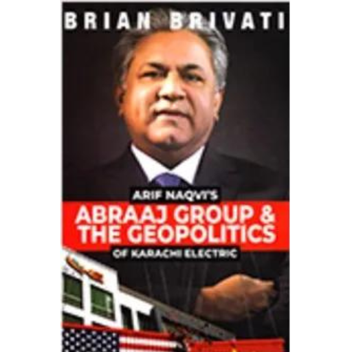 Arif Naqvi's Abraaj Group & The Geo Politics Of Karachi Electric | Brian Brivati