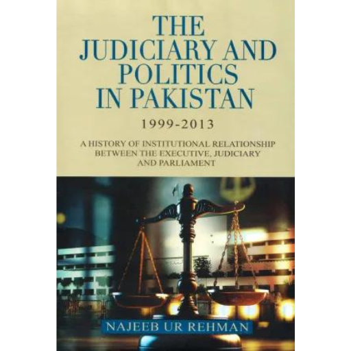 The Judiciary And Politics In Pakistan | Najeeb Ur Rehman