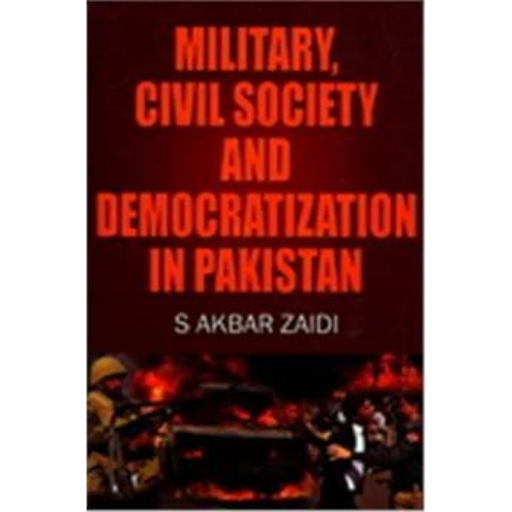 Military Civil Society And Democratization In Pakistan | S.Akbar Zaidi