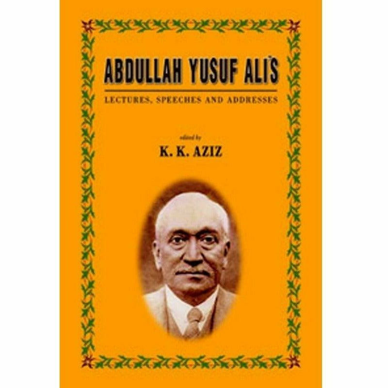 Abdullah Yusuf Ali's Lectures, Speeches and Addresses By K. K. Aziz