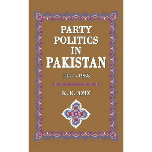 Party Politics In Pakistan 1947-58 /K.K.Aziz