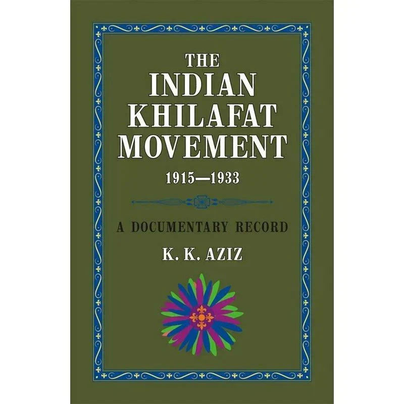 The Indian Khilafat Movement 1915-1933 /K. K. Aziz