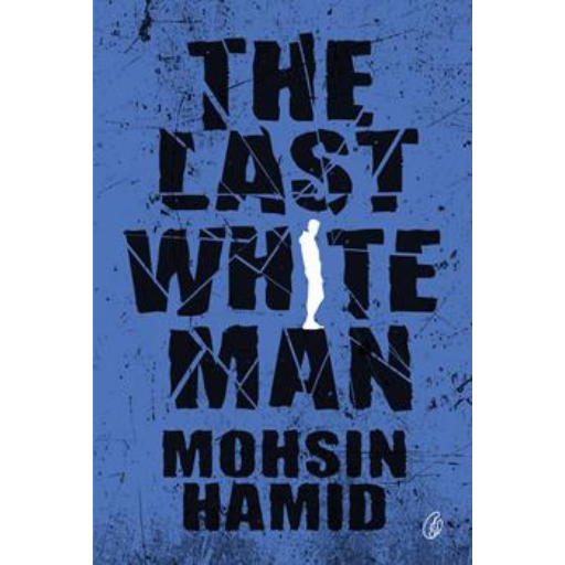 The Last White Man /Mohsin Hamid